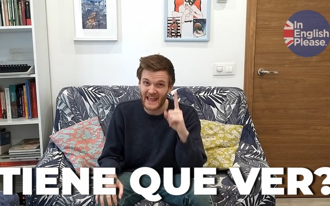 ¿Cómo se dice “tiene que ver”?